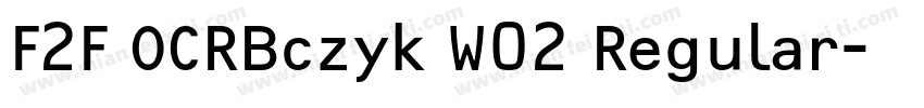 F2F OCRBczyk W02 Regular字体转换